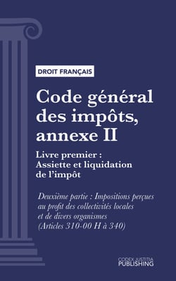 Code général des impôts, annexe II - Livre premier : Assiette et liquidation de l'impôt. - Deuxième partie : Impositions perçues au profit des collectivités (droit français)
