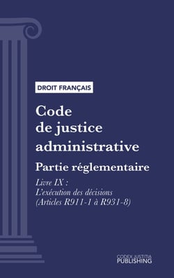 Code de justice administrative - Partie réglementaire - Décrets en Conseil d'Etat. - Livre IX  : L'exécution des décisions (droit français)