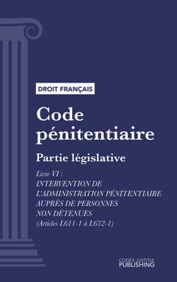 Code pénitentiaire - Partie législative - Livre VI : Intervention de l'administration pénitentiaire auprès de personnes non détenues (droit français)