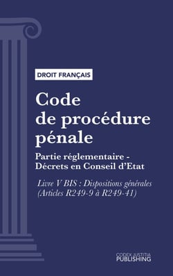 Code de procédure pénale - Partie réglementaire - Décrets en Conseil d'Etat. - Livre V BIS : Dispositions générales (droit français)