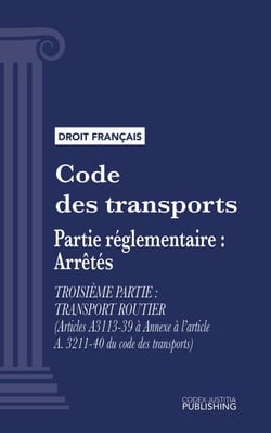 Code des transports - Partie réglementaire - arrêtés. - Troisième partie : Transport routier (droit français)