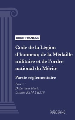 Code de la Légion d'honneur, de la Médaille militaire et de l'ordre national du Mérite - Partie réglementaire - Décrets en Conseil d'Etat. - Livre V : Dispositions pénales (droit français)