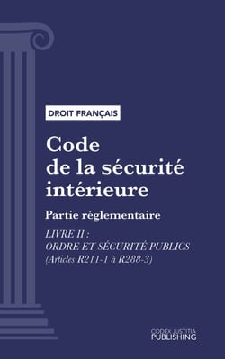 Code de la sécurité intérieure - Partie réglementaire - Livre II : Ordre et sécurité publics (droit français)