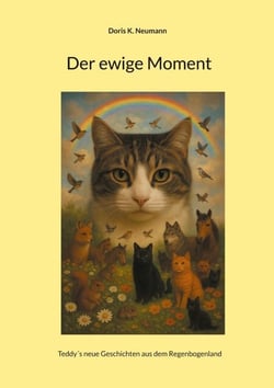 Der ewige Moment - Teddy´s neue Geschichten aus dem Regenbogenland