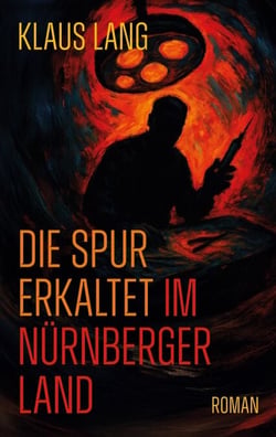 Die Spur erkaltet im Nürnberger Land - Roman