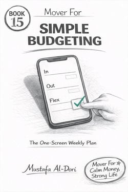 Mover For Simple Budgeting: The One-Screen Weekly Plan - Mover For Calm Money, Strong Life: 40-Minute Short Reads (Simple Systems That Stick), #15