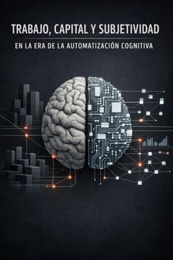 Trabajo, capital y subjetividad en la era de la automatización cognitiva