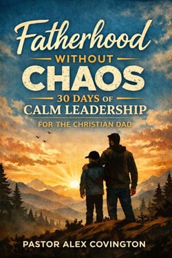 Fatherhood Without Chaos 30 Days of Calm Leadership For The Christian Dad