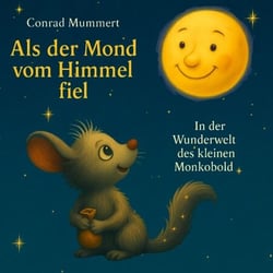 Als der Mond vom Himmel fiel - In der Wunderwelt des kleinen Monkobold