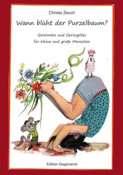 Wann blüht der Purzelbaum? - Gereimtes und Geringeltes für kleine und große Menschen