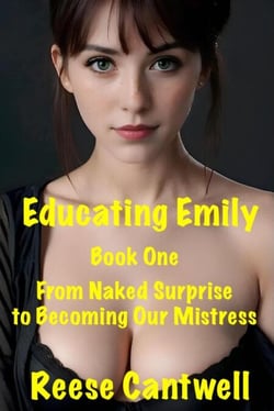 Educating Emily: Book One: From Naked Surprise to Becoming Our Mistress - Reese's 4- and 5-STAR-RATED BOOKS, #1