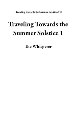 Traveling Towards the Summer Solstice 1 - Traveling Towards the Summer Solstice, #1