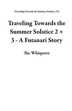 Traveling Towards the Summer Solstice 2 + 3 - A Futanari Story - Traveling Towards the Summer Solstice, #2