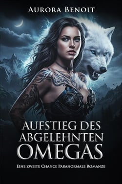 Aufstieg des Abgelehnten Omegas: Eine zweite Chance Paranormale Romanze