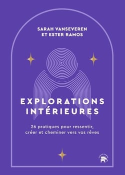 Explorations intérieures - 26 pratiques pour ressentir,  créer et cheminer vers vos rêves
