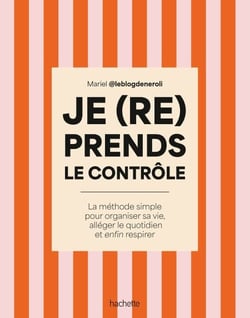 Je (re)prends le contrôle - La méthode simple pour organiser sa vie, alléger son quotidien et enfin respirer