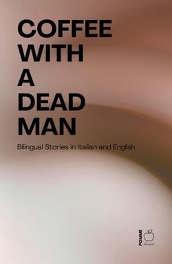 Coffee with a Dead Man: Bilingual Stories in Italian and English