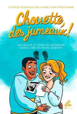 Chouette, des jumeaux ! - Accueillir et vivre sa grossesse gémellaire en toute sérénité