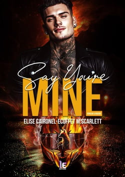 Say You’re Mine – Duncan &amp; Maddie - Romance biker addictive et spicy– New Adult – Entre passé trouble et premier amour