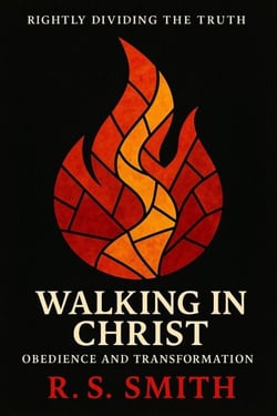 Rightly Dividing The Truth: Walking in Christ - Obediance and Transformation