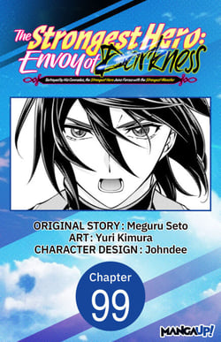 The Strongest Hero: Envoy of Darkness -Betrayed by His Comrades, the Strongest Hero Joins Forces with the Strongest Monster- #099