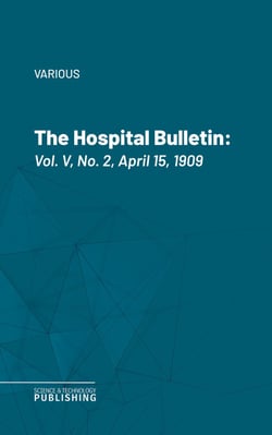 The Hospital Bulletin - Vol. V, No. 2, April 15, 1909