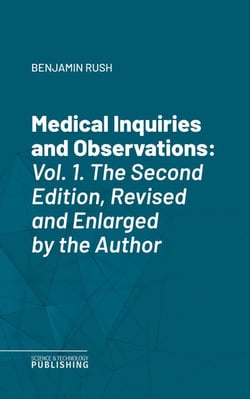 Medical Inquiries and Observations - Vol. 1. The Second Edition, Revised and Enlarged by the Author