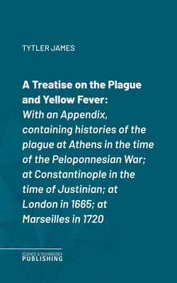 A Treatise on the Plague and Yellow Fever - With an Appendix, containing histories of the plague at Athens in the time of the Peloponnesian War; at Constantinople in the time of Justinian; at London in 1665; at Marseilles in 1720