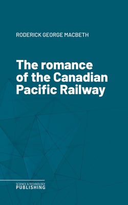 The romance of the Canadian Pacific Railway