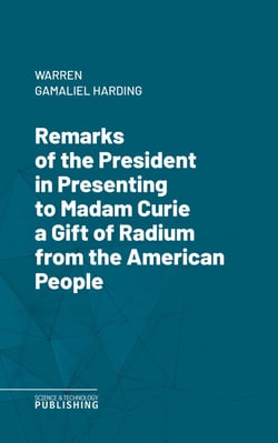 Remarks of the President in Presenting to Madam Curie a Gift of Radium from the American People