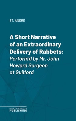 A Short Narrative of an Extraordinary Delivery of Rabbets - Perform'd by Mr. John Howard Surgeon at Guilford