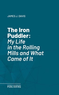 The Iron Puddler - My Life in the Rolling Mills and What Came of It
