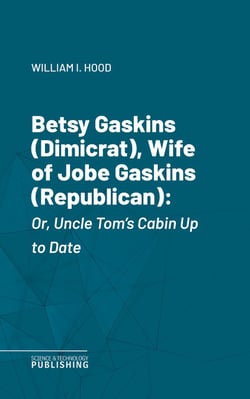 Betsy Gaskins (Dimicrat), Wife of Jobe Gaskins (Republican) - Or, Uncle Tom's Cabin Up to Date