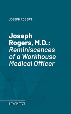 Joseph Rogers, M.D. - Reminiscences of a Workhouse Medical Officer