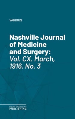 Nashville Journal of Medicine and Surgery - Vol. CX. March, 1916. No. 3