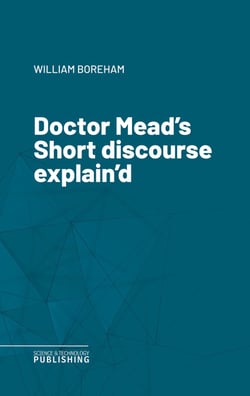 Doctor Mead's Short discourse explain'd