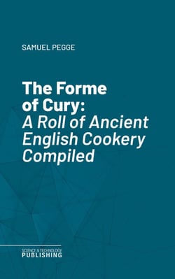 The Forme of Cury - A Roll of Ancient English Cookery Compiled