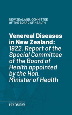 Venereal Diseases in New Zealand - 1922. Report of the Special Committee of the Board of Health appointed by the Hon. Minister of Health