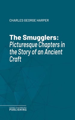 The Smugglers - Picturesque Chapters in the Story of an Ancient Craft