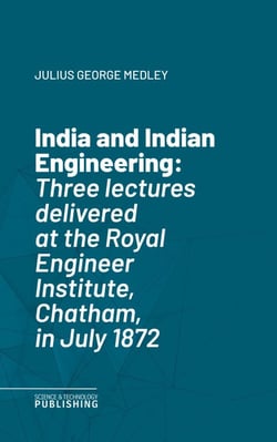India and Indian Engineering - Three lectures delivered at the Royal Engineer Institute, Chatham, in July 1872