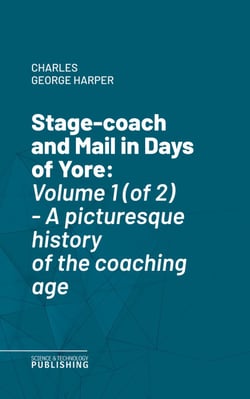 Stage-coach and Mail in Days of Yore - Volume 1 (of 2) - A picturesque history of the coaching age