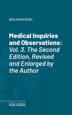 Medical Inquiries and Observations - Vol. 3. The Second Edition, Revised and Enlarged by the Author