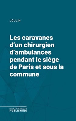 Les caravanes d'un chirurgien d'ambulances pendant le siége de Paris et sous la commune