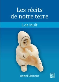 Les récits de notre terre - Les Inuit