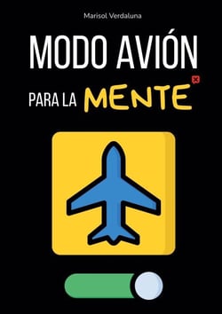 Modo avión para la mente - Rutinas Rápidas Para Apagar el Móvil, Dormir Mejor y Dejar De Darle Vueltas A Todo Sin Perderte Nada Importante