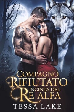 Compagno rifiutato e incinta del Re Alfa - Alpha King ha rifiutato la trilogia del compagno, #2