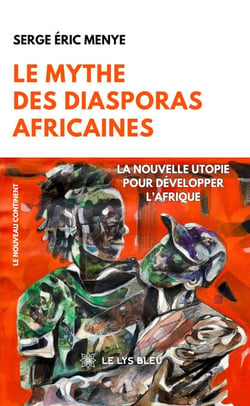Le mythe des diasporas africaines - La nouvelle utopie pour développer l’Afrique