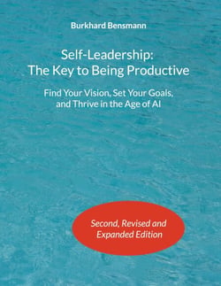 Self-Leadership: The Key to Being Productive - Find Your Vision, Set Your Goals, and Thrive in the Age of AI