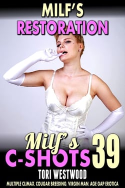 MILF’s Restoration: MILF’s C-Shots 39  (Multiple Climax, Cougar Breeding, Virgin Man, Age Gap Erotica) - MILF's C-Shots, #39