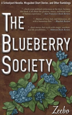 The Blueberry Society: A Schoolyard Novella, Misguided Short Stories, and Other Ramblings